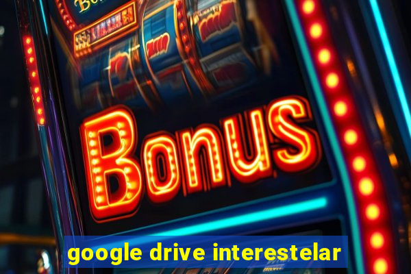 google drive interestelar